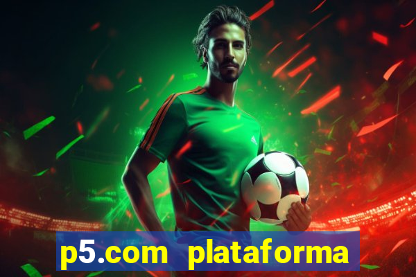 p5.com plataforma de jogos